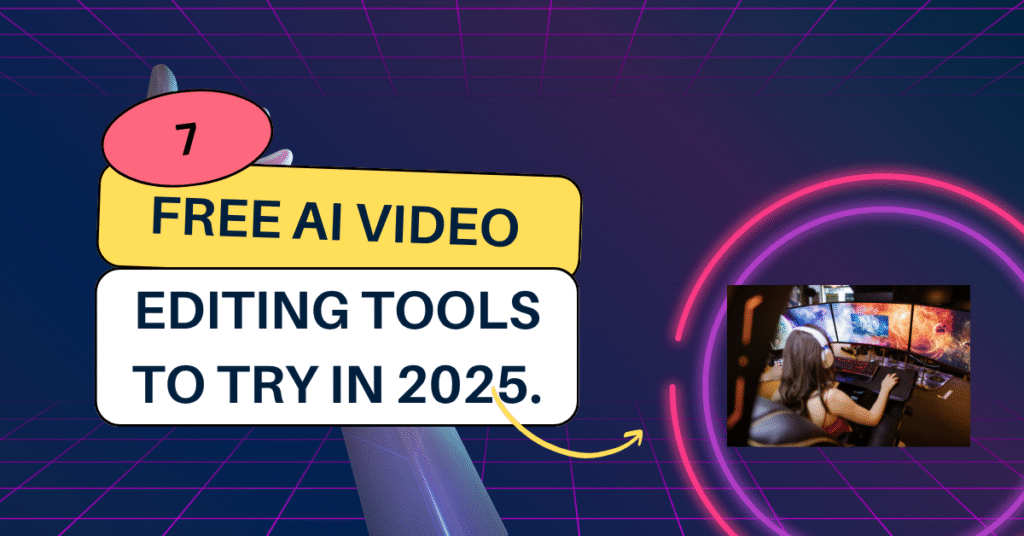 7 free AI Video Editing tools to try in 2025